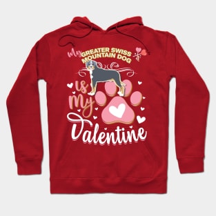 My Greater Swiss Mountain Dog Is My Valentine - Anti Valentine - Gifts For Greater Swiss Mountain Dog Moms, Greater Swiss Mountain Dog Dads &  Greater Swiss Mountain Dog Owners Hoodie
